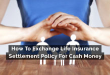 How To Exchange Life Insurance Settlement Policy For Cash Money