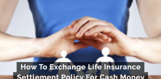 How To Exchange Life Insurance Settlement Policy For Cash Money